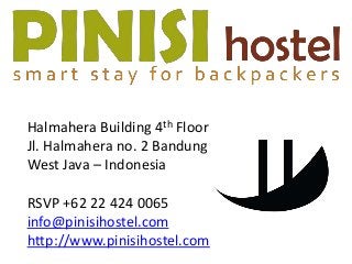 Halmahera Building 4th Floor
Jl. Halmahera no. 2 Bandung
West Java – Indonesia
RSVP +62 22 424 0065
info@pinisihostel.com
http://www.pinisihostel.com

 