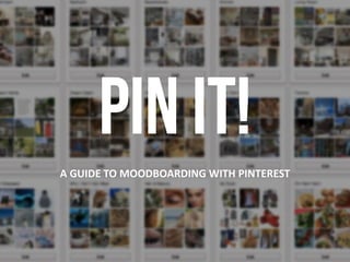 A GUIDE TO MOODBOARDING WITH PINTEREST

 