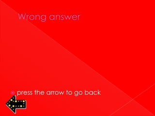    press the arrow to go back
 