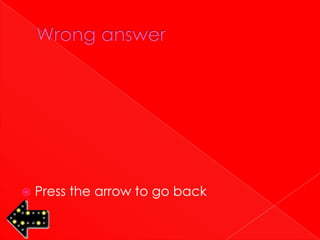    Press the arrow to go back
 
