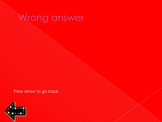 Press arrow to go back
 