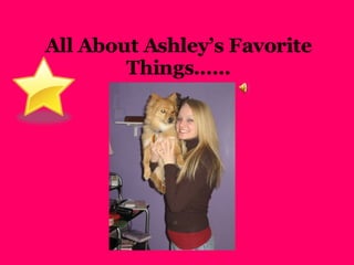All About Ashley’s Favorite Things…… 