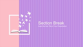 Section Break
Insert the Sub Title of Your Presentation
 