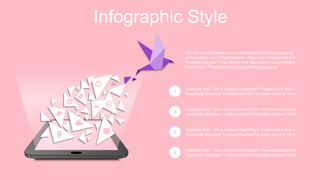 Example Text : Get a modern PowerPoint Presentation that is
beautifully designed. I believe that this Template will your Time.
1
Example Text : Get a modern PowerPoint Presentation that is
beautifully designed. I believe that this Template will your Time.
2
Example Text : Get a modern PowerPoint Presentation that is
beautifully designed. I believe that this Template will your Time.
3
Example Text : Get a modern PowerPoint Presentation that is
beautifully designed. I believe that this Template will your Time.
4
Infographic Style
You can simply impress your audience and add a unique zing
and appeal to your Presentations. I hope and I believe that this
Template will your Time, Money and Reputation. Get a modern
PowerPoint Presentation that is beautifully designed.
 