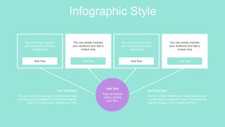 Infographic Style
You can simply impress your audience and add
a unique zing and appeal to your Presentations.
Easy to change colors, photos and Text.
Your Text Here
You can simply impress your audience and add
a unique zing and appeal to your Presentations.
Easy to change colors, photos and Text.
Your Text Here
Easy to change
colors, photos
and Text.
Add Text
You can simply impress
your audience and add a
unique zing
Add Text
You can simply impress
your audience and add a
unique zing
Add Text
You can simply impress
your audience and add a
unique zing
Add Text
You can simply impress
your audience and add a
unique zing
Add Text
 