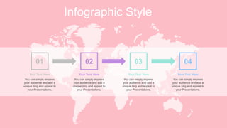 Infographic Style
01 02 04
You can simply impress
your audience and add a
unique zing and appeal to
your Presentations.
Your Text Here
You can simply impress
your audience and add a
unique zing and appeal to
your Presentations.
Your Text Here
You can simply impress
your audience and add a
unique zing and appeal to
your Presentations.
Your Text Here
03
You can simply impress
your audience and add a
unique zing and appeal to
your Presentations.
Your Text Here
 