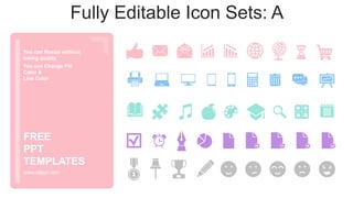 You can Resize without
losing quality
You can Change Fill
Color &
Line Color
www.allppt.com
FREE
PPT
TEMPLATES
Fully Editable Icon Sets: A
 