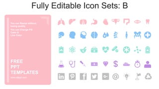 You can Resize without
losing quality
You can Change Fill
Color &
Line Color
www.allppt.com
FREE
PPT
TEMPLATES
Fully Editable Icon Sets: B
 