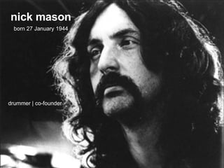 nick mason born 27 January 1944 drummer | co-founder 