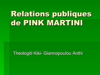 Relations publiques  de PINK MARTINI Theologiti Kiki- Giannopoulou Anthi 