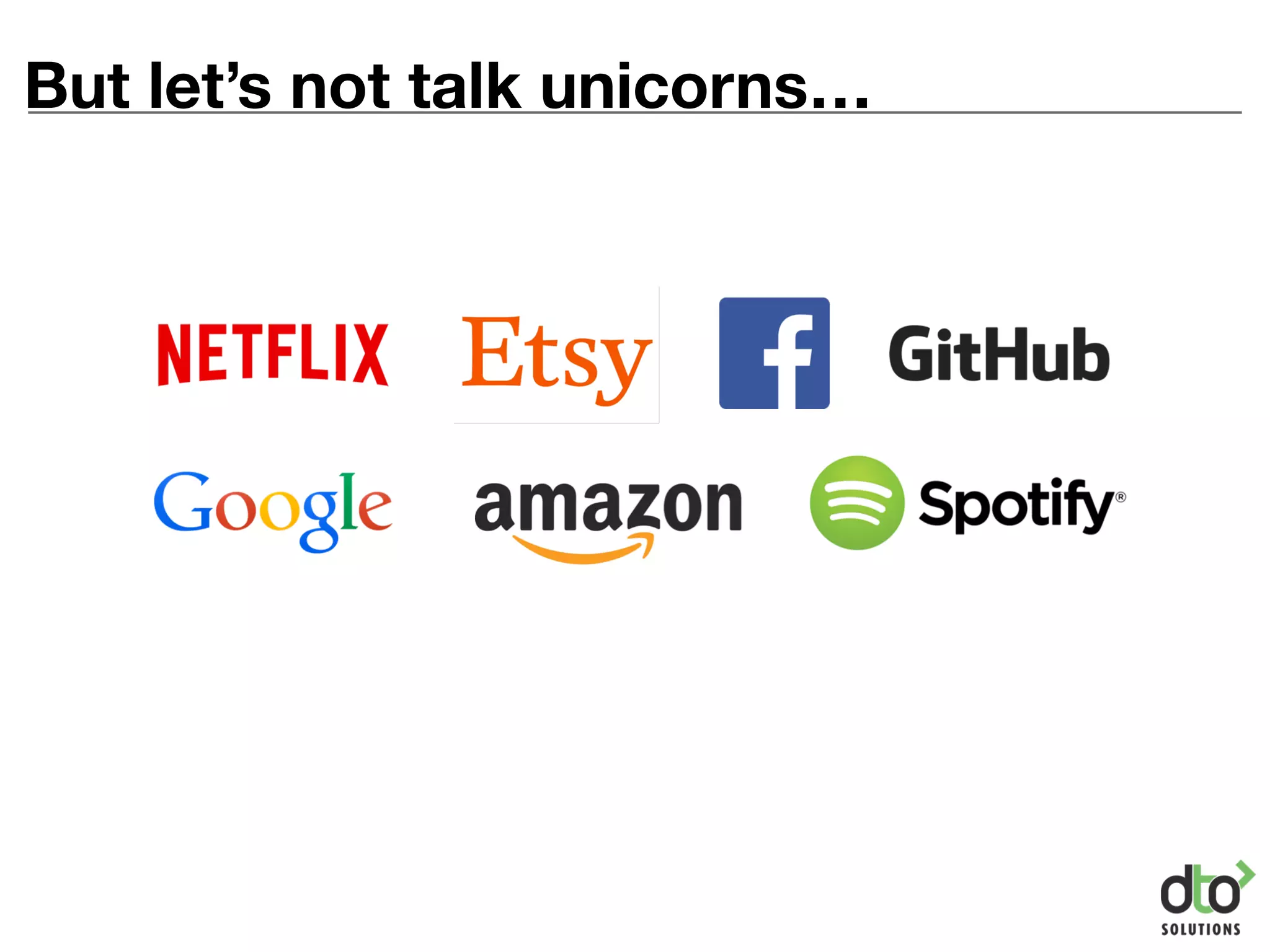 But let’s not talk unicorns…
 