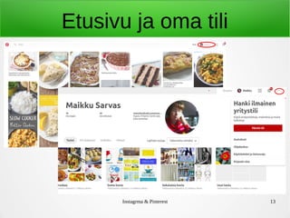 Instagrma & Pinterest 13
Etusivu ja oma tili
 