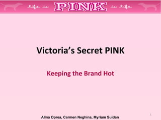 Victoria’s Secret PINK Keeping the Brand Hot Alina Oprea, Carmen Neghina, Myriam Suidan 