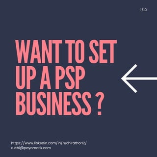 WANTTOSET
UPAPSP
BUSINESS?
1/10
https://www.linkedin.com/in/ruchirathor12/
ruchi@payomatix.com
 