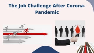 The Job Challenge After Corona-
Pandemic
 