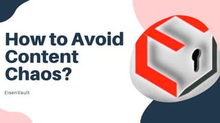 How to Avoid
Content
Chaos?
EisenVault
 