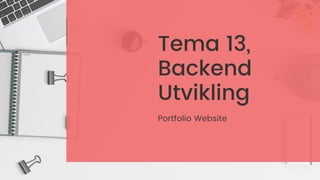 Tema 13,
Backend
Utvikling
Portfolio Website
 