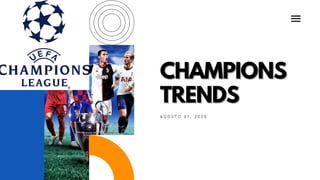 CHAMPIONSCHAMPIONS
TRENDSTRENDS
A G O S T O 3 1 , 2 0 2 0
 