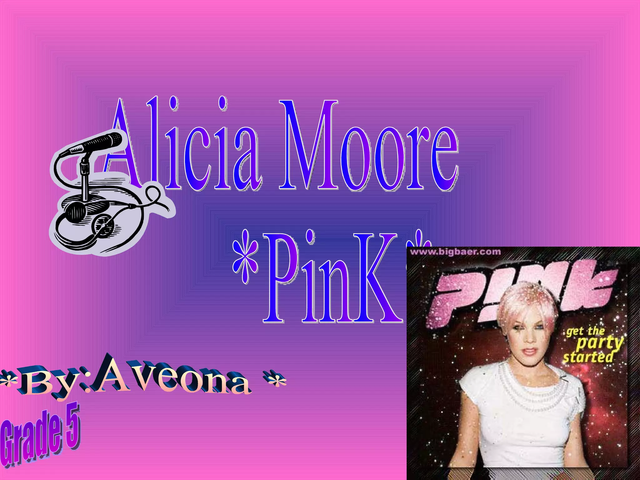 Alicia Moore *PinK* *By:Aveona * Grade 5 