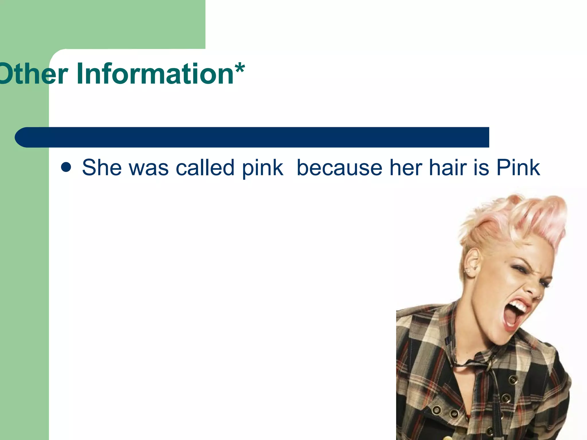 Other Information* She was called pink  because her hair is Pink 