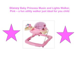 Disney  Baby Princess Music and Lights Walker, Pink – a fun utility walker just ideal for you child 