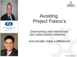 Avoiding  Project Fiasco’s Overcoming  well intentioned   but  undercooked  initiatives … and actually make a difference! 