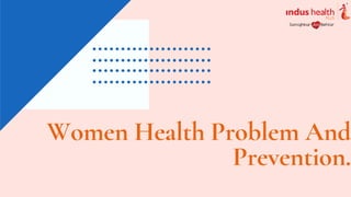 Women Health Problem And
Prevention.
 