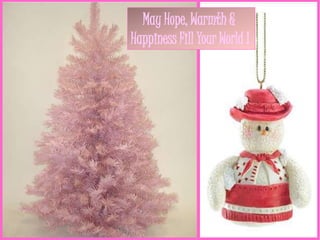 May Hope, Warmth & Happiness Fill Your World !