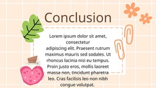 Conclusion
Lorem ipsum dolor sit amet,
consectetur
adipiscing elit. Praesent rutrum
maximus mauris sed sodales. Ut
rhoncus lacinia nisi eu tempus.
Proin justo eros, mollis laoreet
massa non, tincidunt pharetra
leo. Cras facilisis leo non nibh
congue volutpat.
 