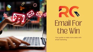 Your guide to make more sales with
email marketing
Email For
the Win
 