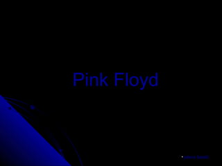 Pink Floyd
• jelenajelena ššataliatalićć
 