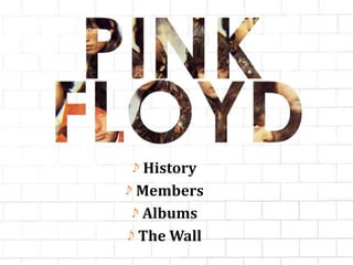 History
Members
Albums
The Wall
 