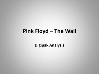 Pink Floyd – The Wall
Digipak Analysis
 