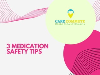 3 MEDICATION
SAFETY TIPS
 