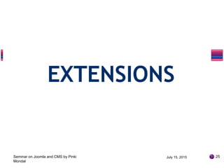 EXTENSIONS
July 15, 2015 25Seminar on Joomla and CMS by Pinki
Mondal
 