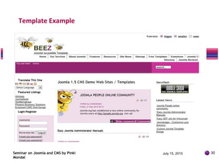 Seminar on Joomla and CMS by Pinki
Mondal
Template Example
July 15, 2015 30
 