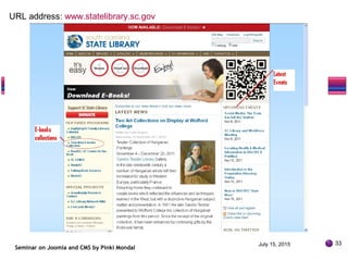 Seminar on Joomla and CMS by Pinki Mondal
URL address: www.statelibrary.sc.gov
July 15, 2015 33
 