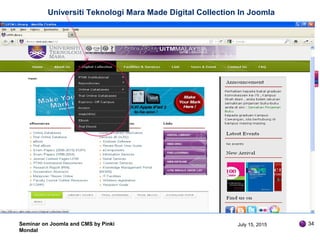 Seminar on Joomla and CMS by Pinki
Mondal
Universiti Teknologi Mara Made Digital Collection In Joomla
July 15, 2015 34
 