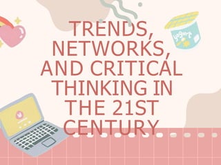 TRENDS,
NETWORKS,
AND CRITICAL
THINKING IN
THE 21ST
CENTURY
 