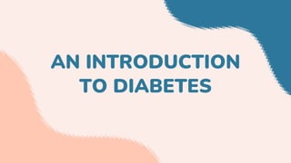 AN INTRODUCTION
TO DIABETES
 