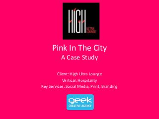 Pink In The City
A Case Study
Client: High Ultra Lounge
Vertical: Hospitality
Key Services: Social Media, Print, Branding
 