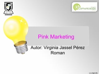 Pink Marketing
Autor: Virginia Jassel Pérez
Roman

 