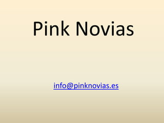 Pink Novias

  info@pinknovias.es
 