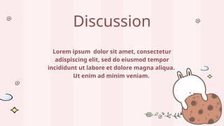 Discussion
Lorem ipsum dolor sit amet, consectetur
adispiscing elit, sed do eiusmod tempor
incididunt ut labore et dolore magna aliqua.
Ut enim ad minim veniam.
 