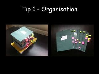 Tip 1 - Organisation 
 