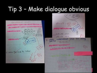 Tip 3 – Make dialogue obvious 
