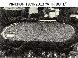 PINKPOP 1970-2013 “A TRIBUTE”
 