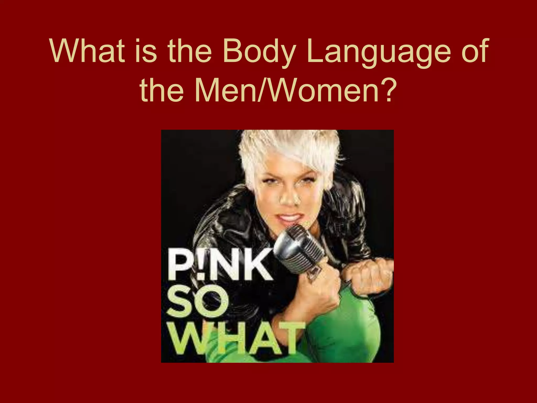 What is the Body Language of
the Men/Women?