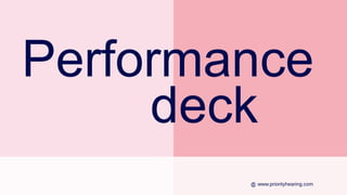 Performance
deck
www.priorityhearing.com
 