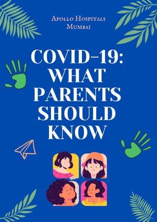 COVID-19:
WHAT
PARENTS
SHOULD
KNOW
Apollo Hospitals
Mumbai
 